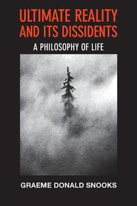 Cover image for Ultimate Reality and its Dissidents: A Philosophy of Life