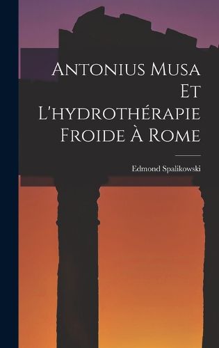 Cover image for Antonius Musa Et L'hydrotherapie Froide A Rome