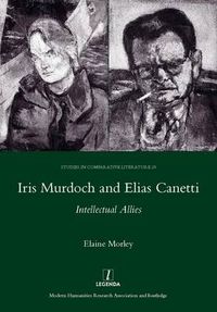 Cover image for Iris Murdoch and Elias Canetti: Intellectual Allies