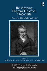 Cover image for Re-Viewing Thomas Holcroft, 1745-1809: Essays on His Works and Life