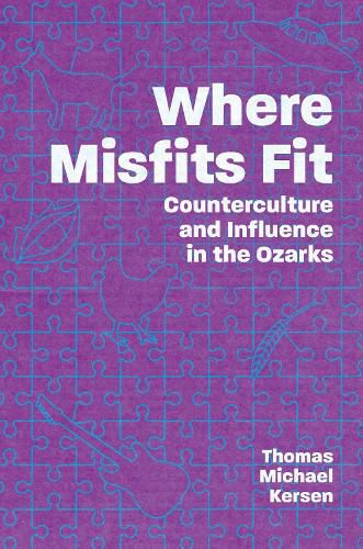 Cover image for Where Misfits Fit: Counterculture and Influence in the Ozarks