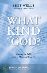 Cover image for What Kind of God?: Reading the Bible with a Missional Church