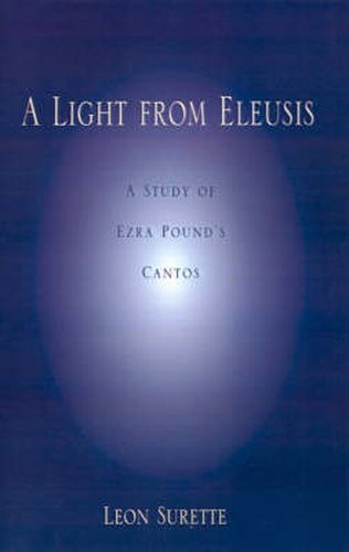 Cover image for A Light from Eleusis: A Study of Ezra Pound's Cantos