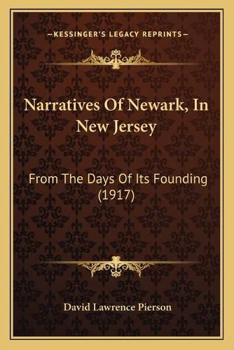 Narratives of Newark, in New Jersey: From the Days of Its Founding (1917)