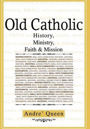 Cover image for Old Catholic:History, Ministry, Faith & Mission