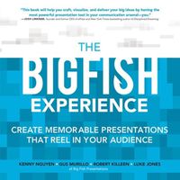 Cover image for The Big Fish Experience: Create Memorable Presentations That Reel In Your Audience