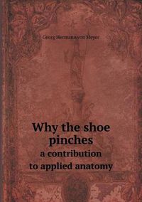 Cover image for Why the shoe pinches a contribution to applied anatomy