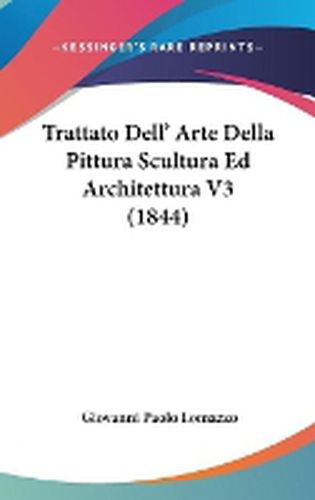 Cover image for Trattato Dell' Arte Della Pittura Scultura Ed Architettura V3 (1844)