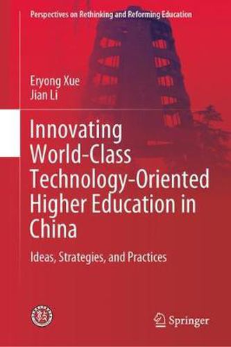 Innovating World-Class Technology-Oriented Higher Education in China: Ideas, Strategies, and Practices