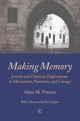 Cover image for Making Memory: Jewish and Christian Explorations in Monument, Narrative, and Liturgy