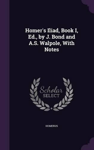 Homer's Iliad, Book I, Ed., by J. Bond and A.S. Walpole, with Notes