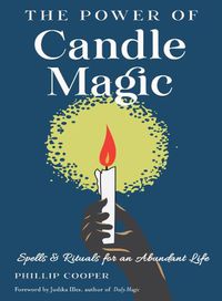 Cover image for The Power of Candle Magic: Spells and Rituals for an Abundant Life