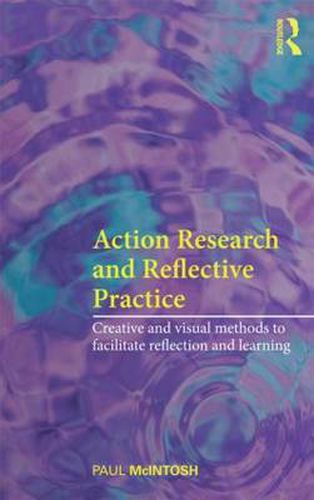 Cover image for Action Research and Reflective Practice: Creative and Visual Methods to Facilitate Reflection and Learning