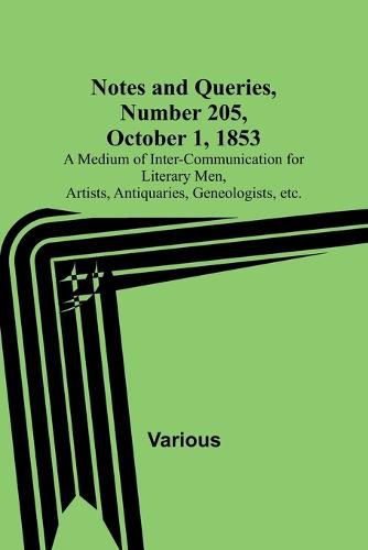 Cover image for Notes and Queries, Number 205, October 1, 1853; A Medium of Inter-communication for Literary Men, Artists, Antiquaries, Geneologists, etc.