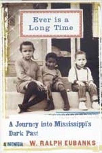 Cover image for Ever is a Long Time: A Journey into Mississippi's Dark Past a Memoir