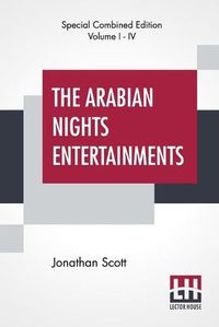 Cover image for The Arabian Nights Entertainments (Complete): The Aldine Edition Of The Arabian Nights Entertainments From The Text Of Dr. Jonathan Scott Illustrated By S. L. Wood; Revised and Corrected by Jonathan Scott