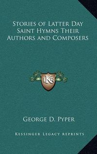 Cover image for Stories of Latter Day Saint Hymns Their Authors and Composers