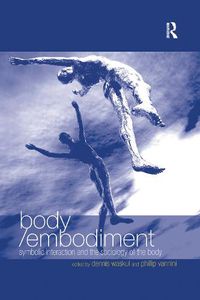 Cover image for Body/Embodiment: Symbolic Interaction and the Sociology of the Body
