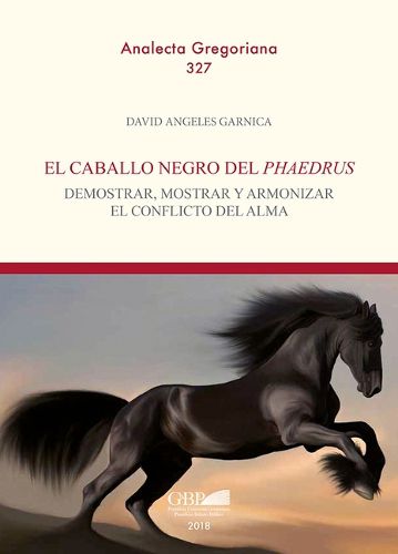 Cover image for El Caballo Negro del Phaedrus: Demostrar, Mostrar Y Armonizar El Conflicto del Alma