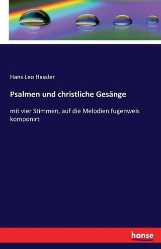 Cover image for Psalmen und christliche Gesange: mit vier Stimmen, auf die Melodien fugenweis komponirt