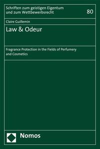 Cover image for Law & Odeur: Fragrance Protection in the Fields of Perfumery and Cosmetics