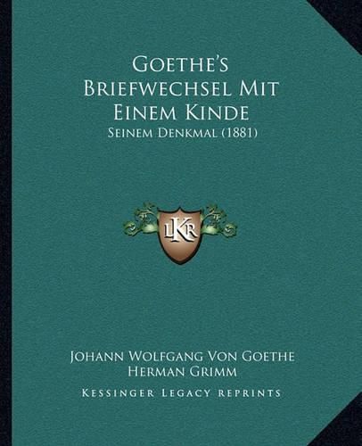 Cover image for Goethe's Briefwechsel Mit Einem Kinde: Seinem Denkmal (1881)