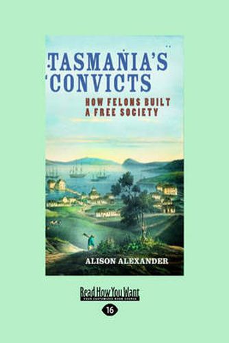 Cover image for Tasmania's Convicts: How Felons Built a Free Society