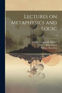 Cover image for Lectures on Metaphysics and Logic; v.4