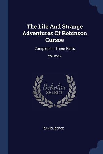 Cover image for The Life and Strange Adventures of Robinson Cursoe: Complete in Three Parts; Volume 2