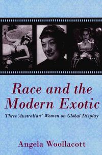 Cover image for Race and the Modern Exotic: Three 'Australian' Women on Global Display