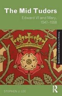 Cover image for The Mid Tudors: Edward VI and Mary, 1547-1558