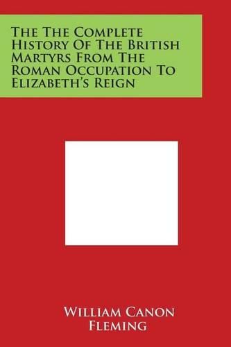 Cover image for The the Complete History of the British Martyrs from the Roman Occupation to Elizabeth's Reign