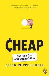 Cover image for Cheap: The High Cost of Discount Culture