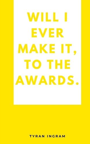 Cover image for Will I ever make it, to the awards.
