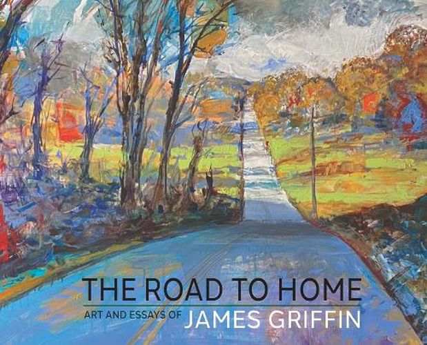 Cover image for The Road to Home, Art and Essays of James Griffin