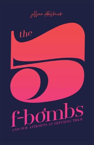 Cover image for The 5 F-Bombs: And Our Attempts at Defusing Them