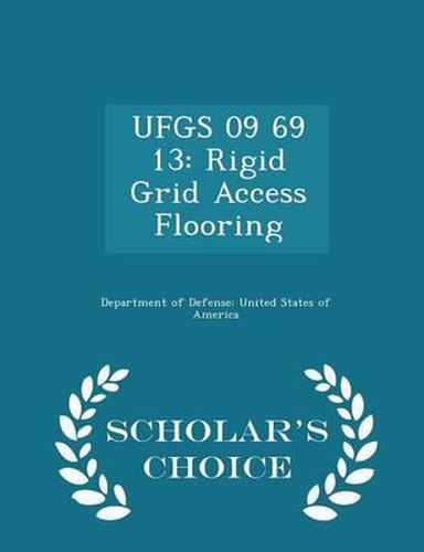 Cover image for Ufgs 09 69 13: Rigid Grid Access Flooring - Scholar's Choice Edition
