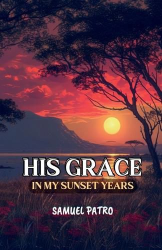 Cover image for His Grace in My Sunset Years