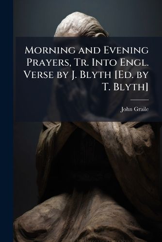 Cover image for Morning and Evening Prayers, Tr. Into Engl. Verse by J. Blyth [Ed. by T. Blyth].