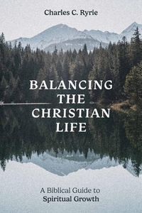 Cover image for Balancing the Christian Life