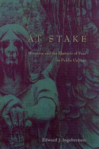 Cover image for At Stake: Monsters and the Rhetoric of Fear in Public Culture