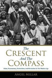 Cover image for The Crescent and the Compass: Islam, Freemasonry, Esotericism and Revolution in the Modern Age