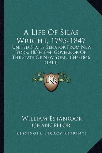 Cover image for A Life Of Silas Wright, 1795-1847