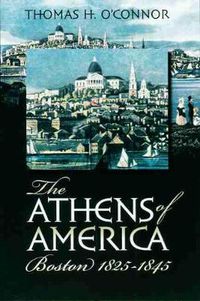 Cover image for The Athens of America: Boston, 1825-1845