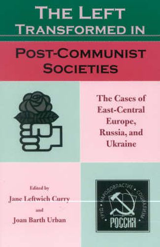 The Left Transformed in Post-Communist Societies: The Cases of East-Central Europe, Russia, and Ukraine