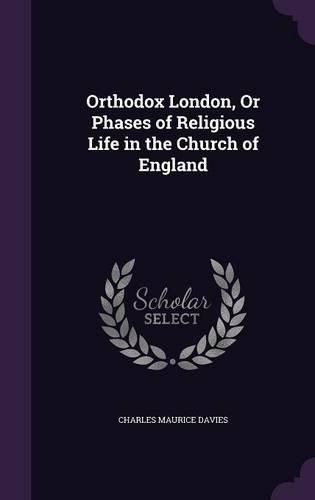 Orthodox London, or Phases of Religious Life in the Church of England