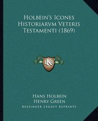 Cover image for Holbein's Icones Historiarvm Veteris Testamenti (1869)