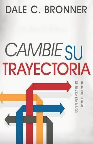 Cover image for Cambie Su Trayectoria: Haga Que El Resto de Su Vida Sea Mejor