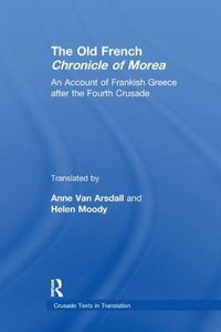 Cover image for The Old French Chronicle of Morea: An Account of Frankish Greece after the Fourth Crusade