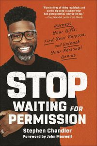 Cover image for Stop Waiting for Permission: Harness Your Gifts, Find Your Purpose, and Unleash Your Personal Genius